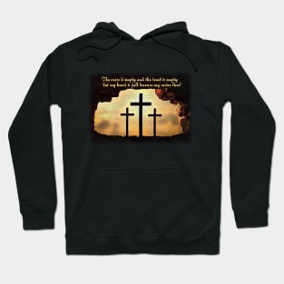 Empty cross, empty tomb, full heart! Hoodie